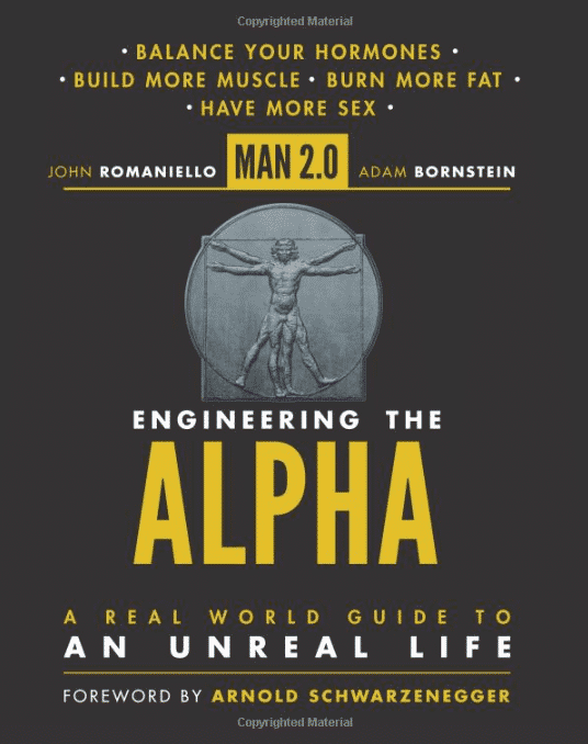 Man 2.0 Engineering the Alpha: A Real World Guide to an Unreal Life: Build More Muscle. Burn More Fat.