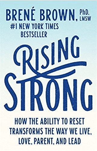 Rising Strong: How the Ability to Reset Transforms the Way We Live, Love, Parent, and Lead