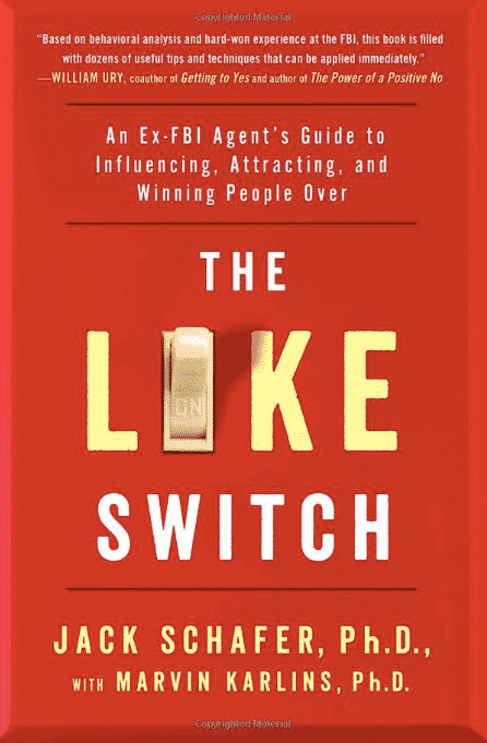 The Like Switch: An Ex-FBI Agent’s Guide to Influencing, Attracting, and Winning People Over