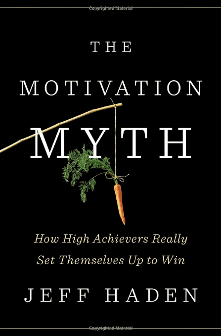 The Motivation Myth: How High Achievers Really Set Themselves Up to Win