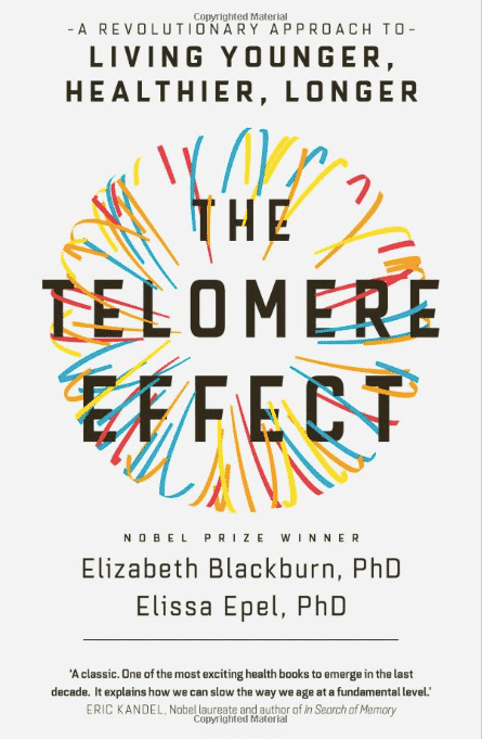 The Telomere Effect: A Revolutionary Approach to Living Younger, Healthier, Longer