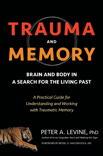 Trauma and Memory: Brain and Body in a Search for the Living Past: A Practical Guide for Understanding